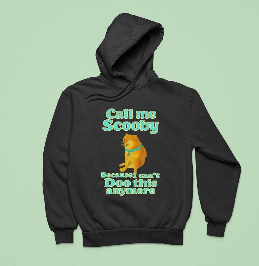 Call Me Scooby Because I Can't Doo This Anymore Cheems Dog Shirt Call Me Scooby Because I Can't Doo This Anymore Cheems Dog Shirt