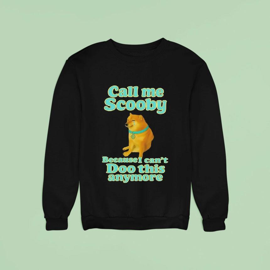 Call Me Scooby Because I Can't Doo This Anymore Cheems Dog Shirt Call Me Scooby Because I Can't Doo This Anymore Cheems Dog Shirt