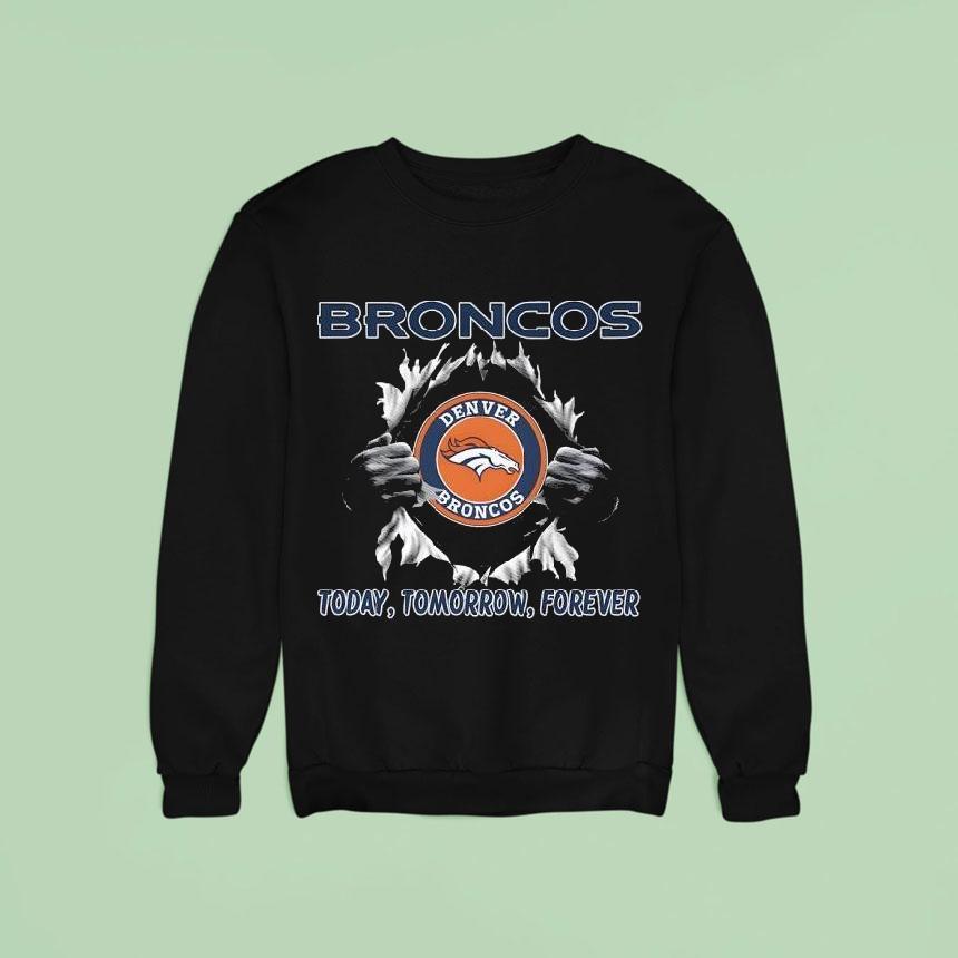 Denver Broncos Today Tomorrow Forever Blood Inside Shirt Denver Broncos Today Tomorrow Forever Blood Inside Shirt
