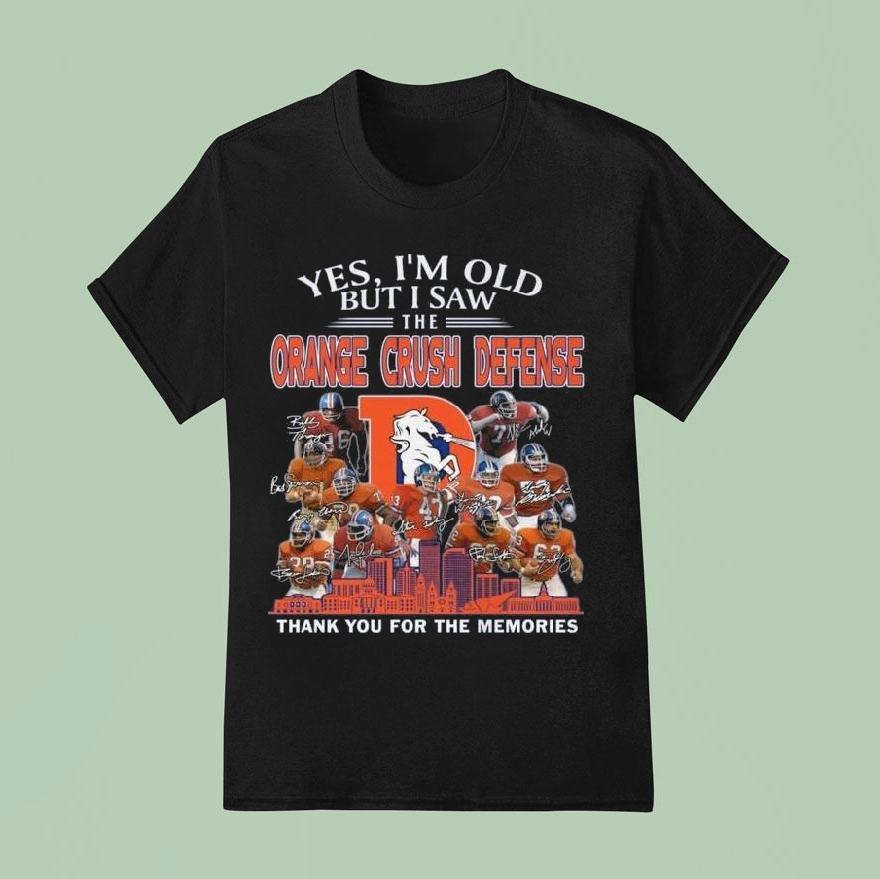 Denver Broncos Yes I’m Old But I Saw The Orange Crush Defense 2025 Thank You For The Memories Signatures Shirt