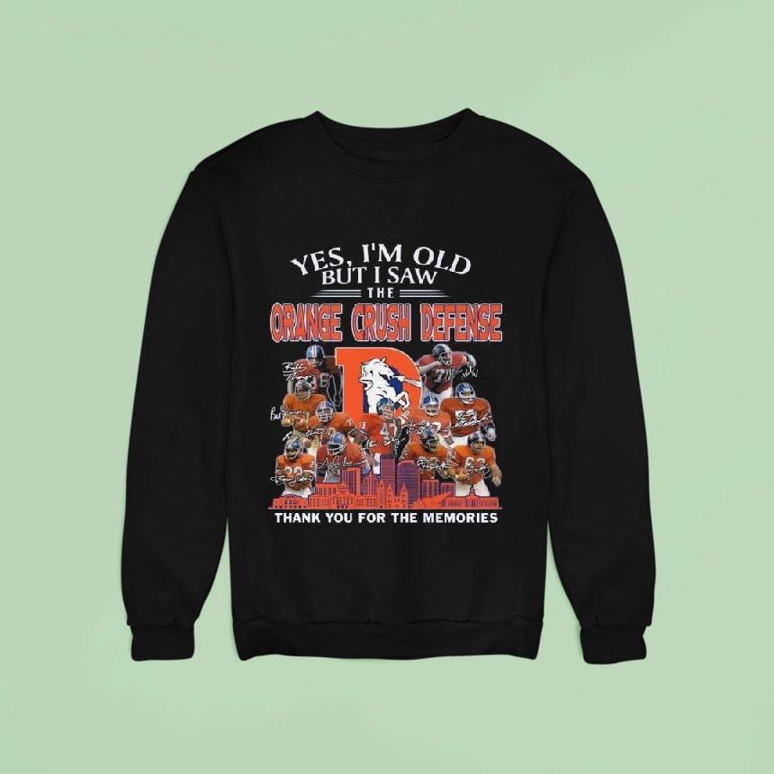 Denver Broncos Yes I'm Old But I Saw The Orange Crush Defense 2025 Thank You For The Memories Signatures Shirt Denver Broncos Yes I'm Old But I Saw The Orange Crush Defense 2025 Thank You For The Memories Signatures Shirt