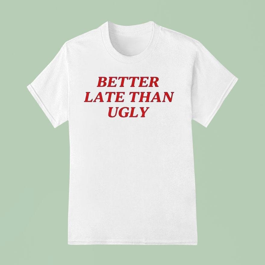 Dijonai Carrington Better Late Than Ugly Shirt