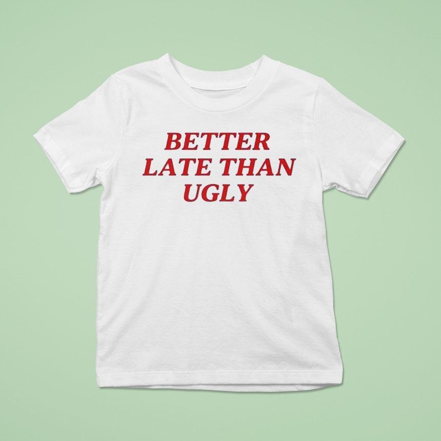 Dijonai Carrington Better Late Than Ugly Shirt