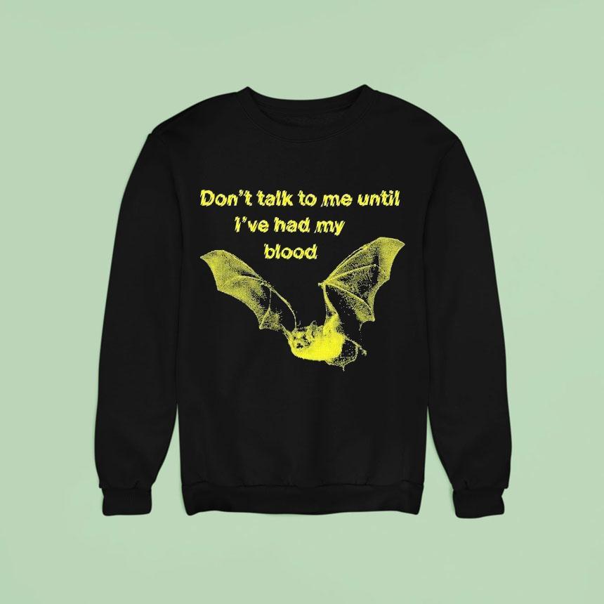 Don't Talk To Me Until I've Had My Blood Bat Shirt Don't Talk To Me Until I've Had My Blood Bat Shirt