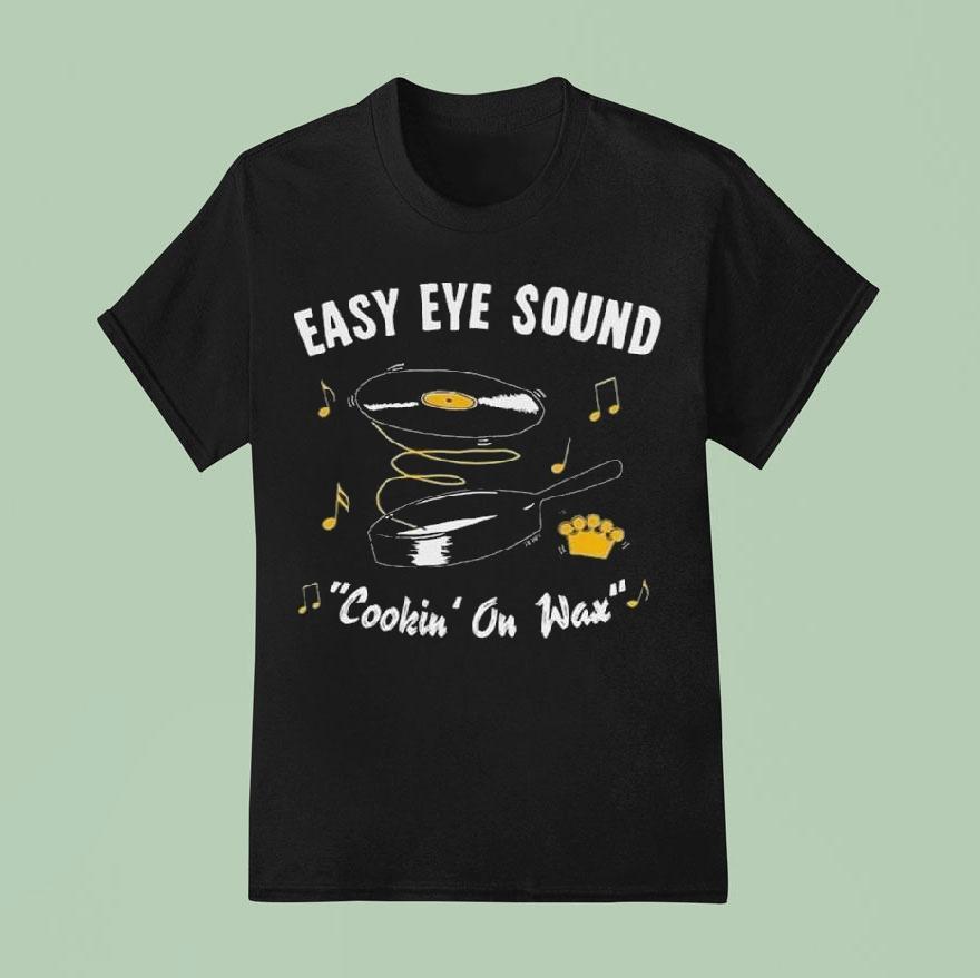 Easy Eye Sound Cookin On Wax Shirt