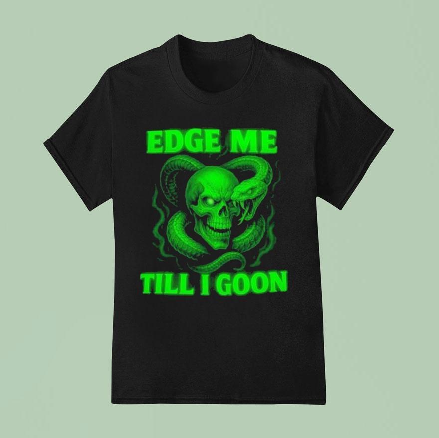 Edge Me Till I Goon Snake And Skull Shirt