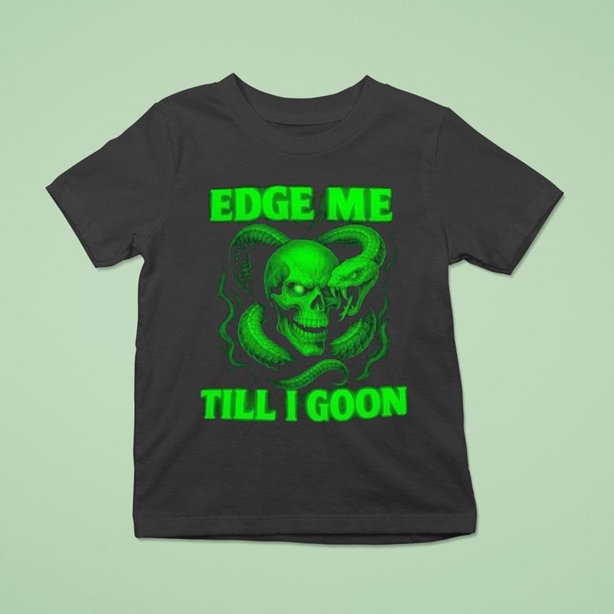 Edge Me Till I Goon Snake And Skull Shirt