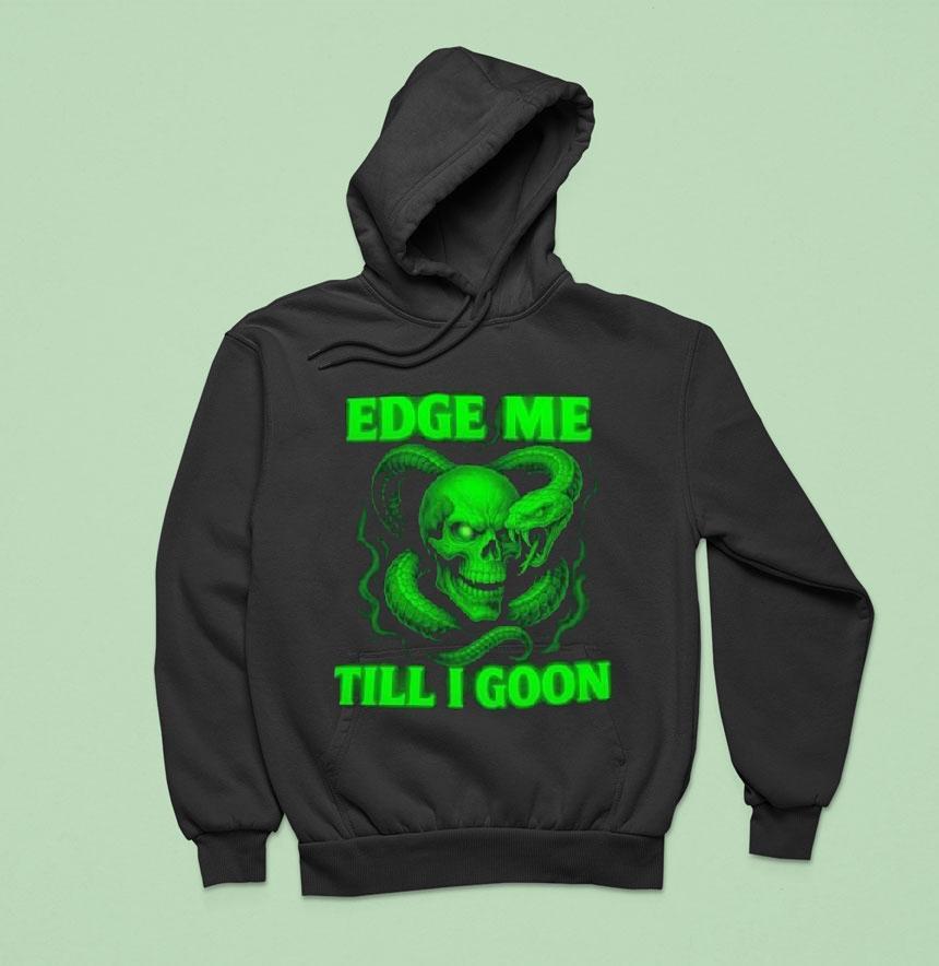 Edge Me Till I Goon Snake And Skull Shirt Edge Me Till I Goon Snake And Skull Shirt