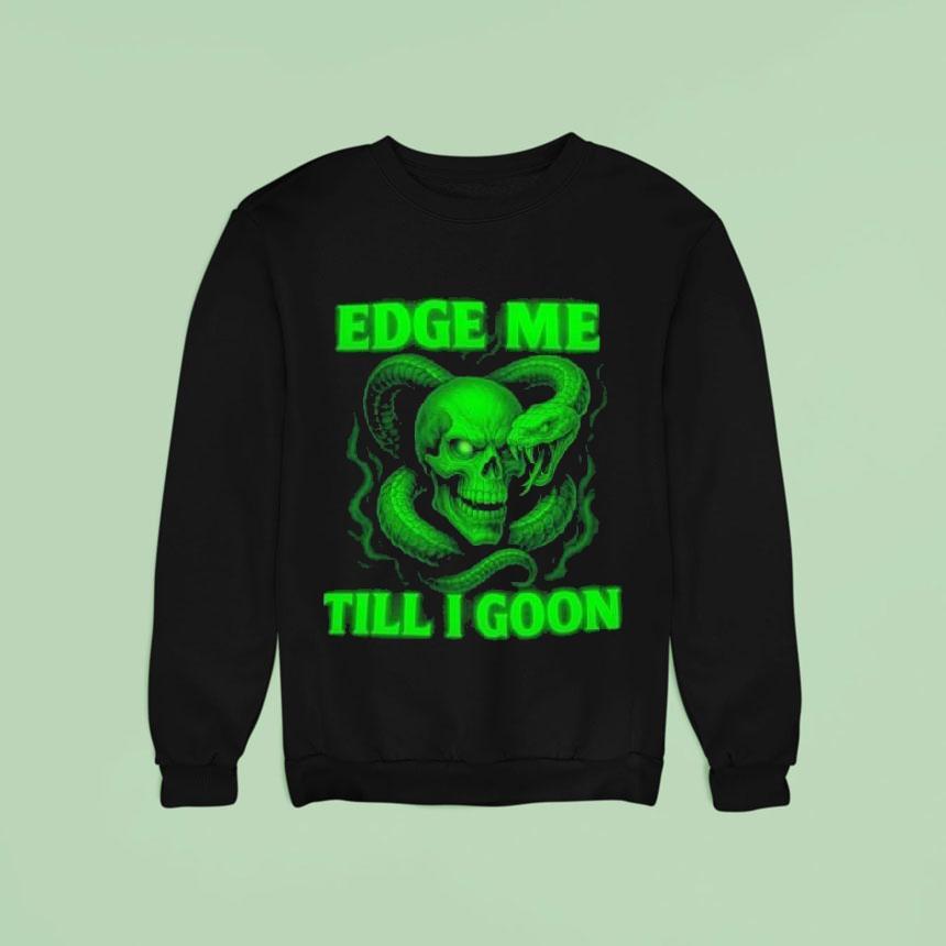 Edge Me Till I Goon Snake And Skull Shirt Edge Me Till I Goon Snake And Skull Shirt