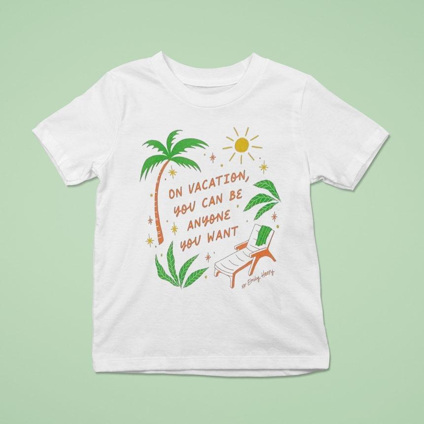 Emily Henry On Vacation You Can Be Anyone You Want Shirt