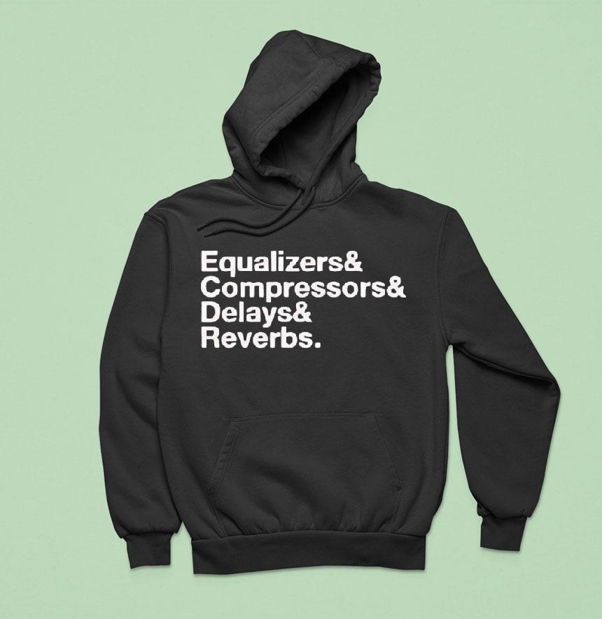 Equalizers Compressors Delay Reverbs Words Shirt Equalizers Compressors Delay Reverbs Words Shirt