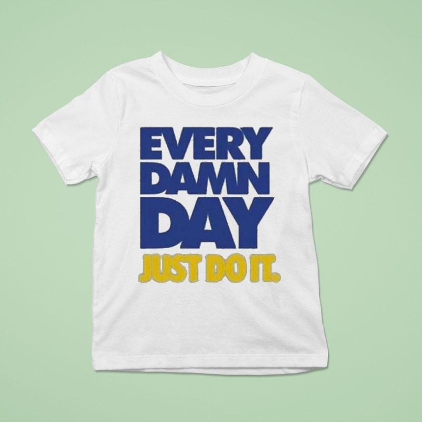 Every Damn Day Just Do It Shirt