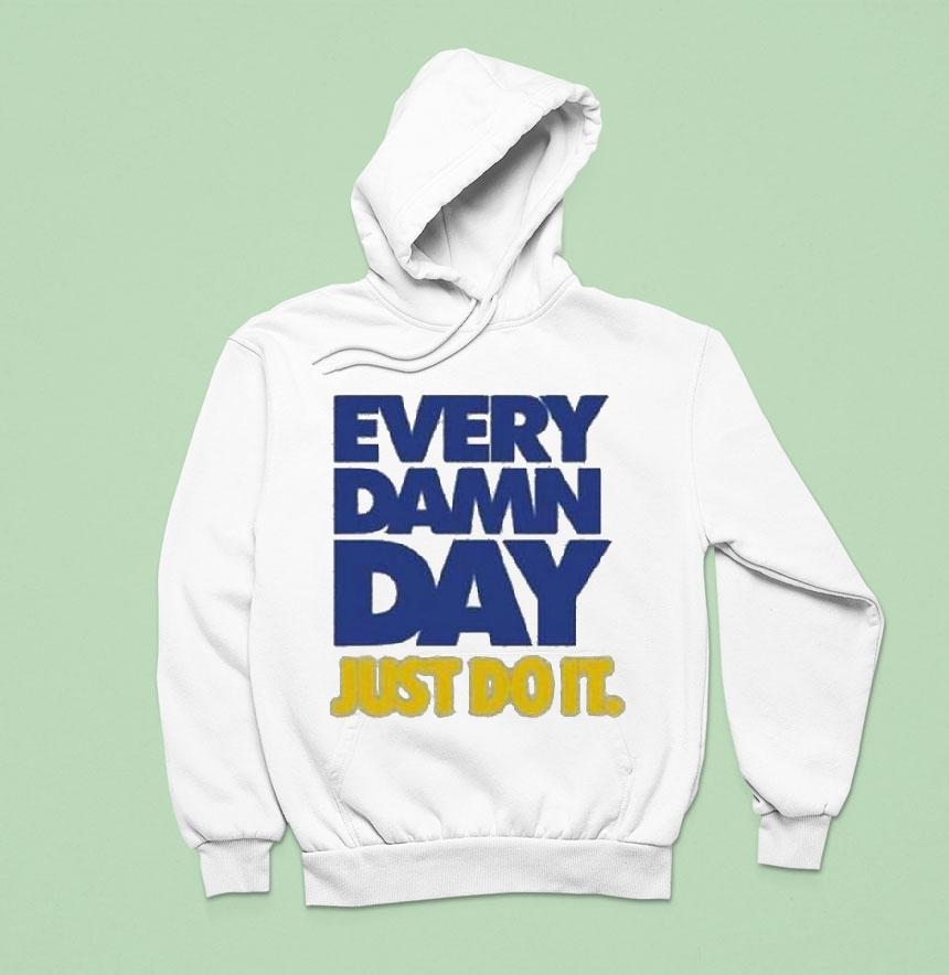 Every Damn Day Just Do It Shirt Every Damn Day Just Do It Shirt