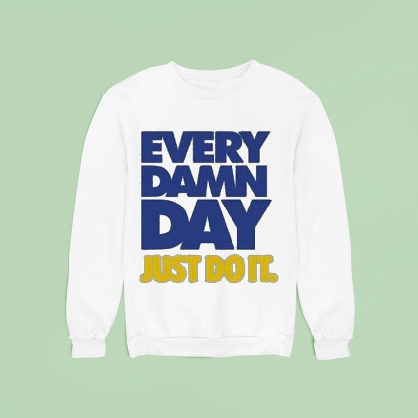 Every Damn Day Just Do It Shirt Every Damn Day Just Do It Shirt