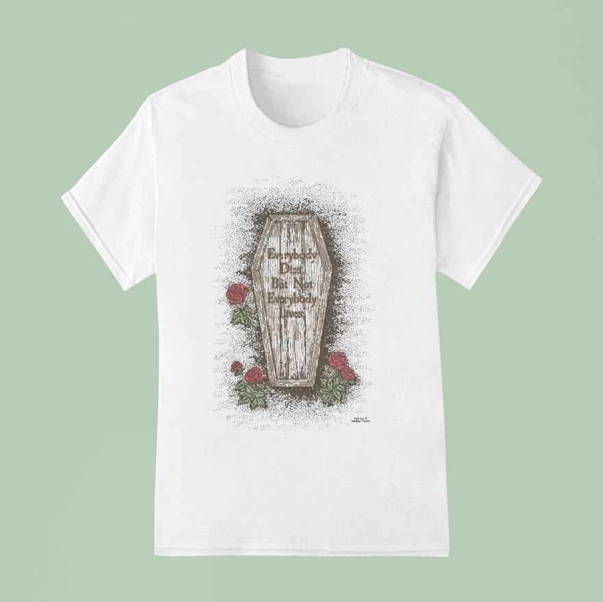 Everybody Dies But Not Everybody Lives Coffin Roses Shirt