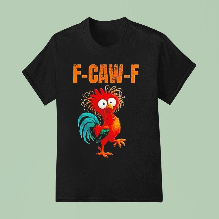 F-caw-f Silly Farm Rooster Chicken Shirt