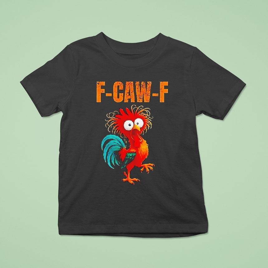 F-caw-f Silly Farm Rooster Chicken Shirt