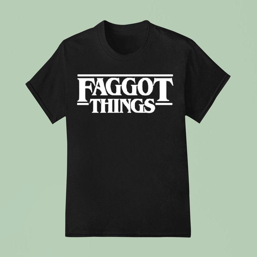 Faggot Things Text Shirt