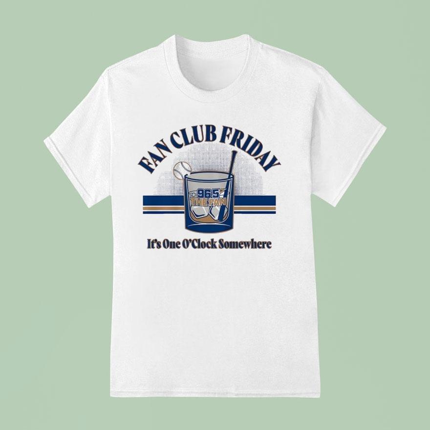 Fan Club Friday 96.5 The Fan It’s One O’clock Somewhere Shirt