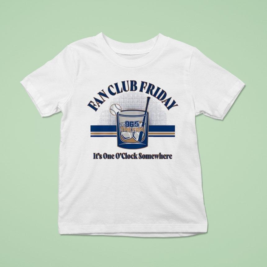 Fan Club Friday 96.5 The Fan It’s One O’clock Somewhere Shirt