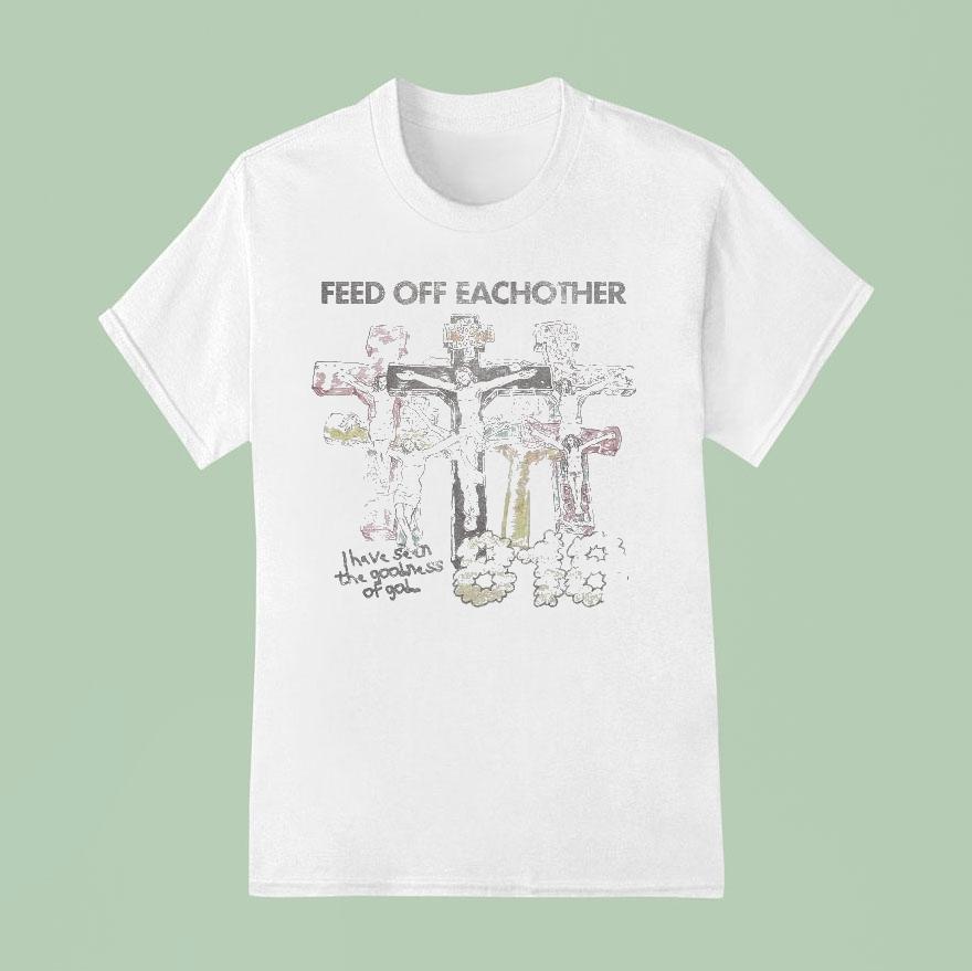 Feed Of Feachother I Have Seen The Goodness Of God Church 818 Shirt