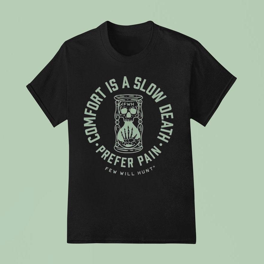 Few Will Hunt Comfort Is A Slow Death Prefer Pain Hourglass Shirt