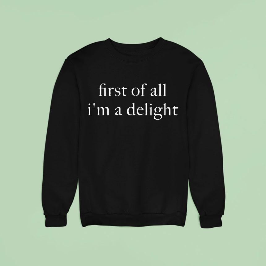 First Of All I'm A Delight Shirt First Of All I'm A Delight Shirt