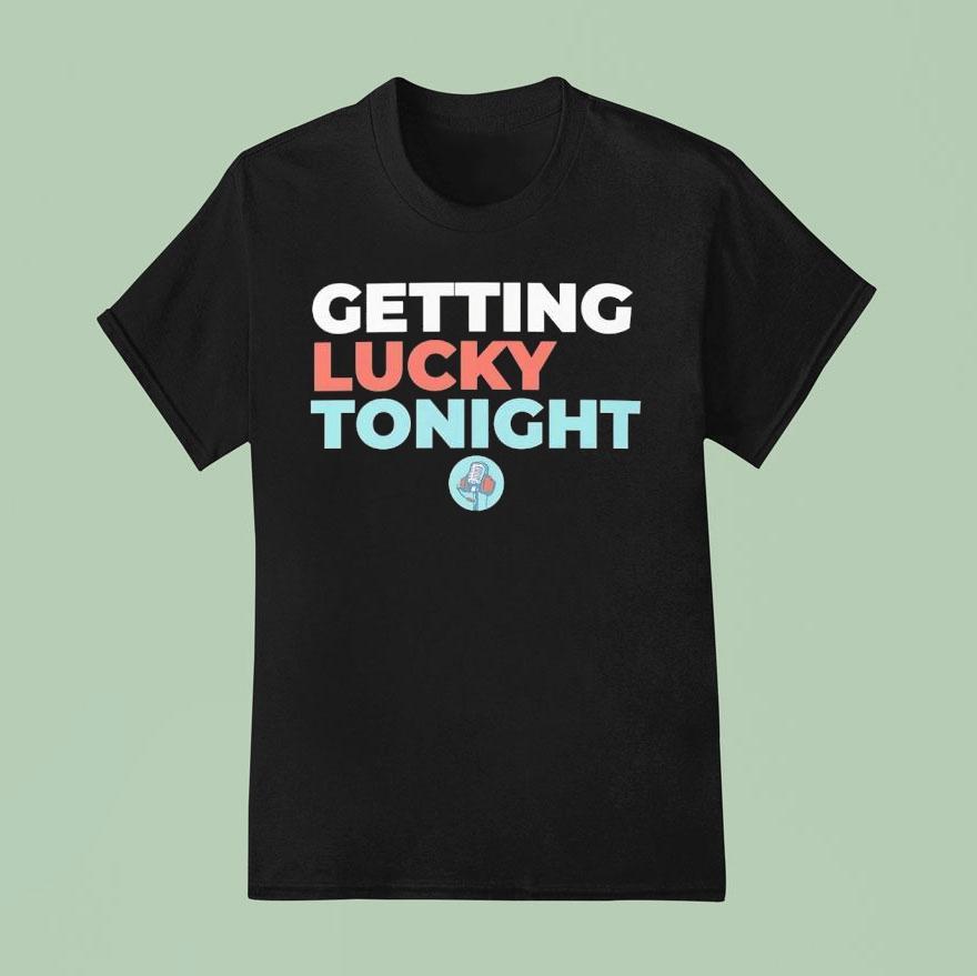 Getting Lucky Tonight Shirt