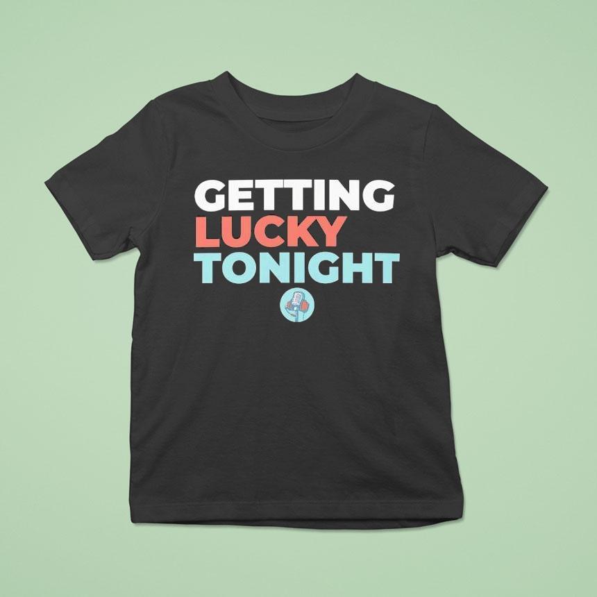 Getting Lucky Tonight Shirt