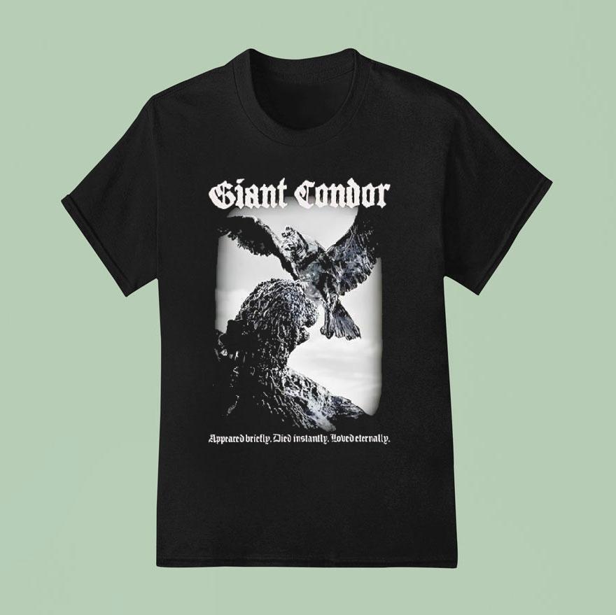 Giant Condor Appeared Briefly Died Instantly Loved Eternally Godzilla Monster Shirt