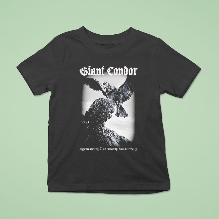 Giant Condor Appeared Briefly Died Instantly Loved Eternally Godzilla Monster Shirt