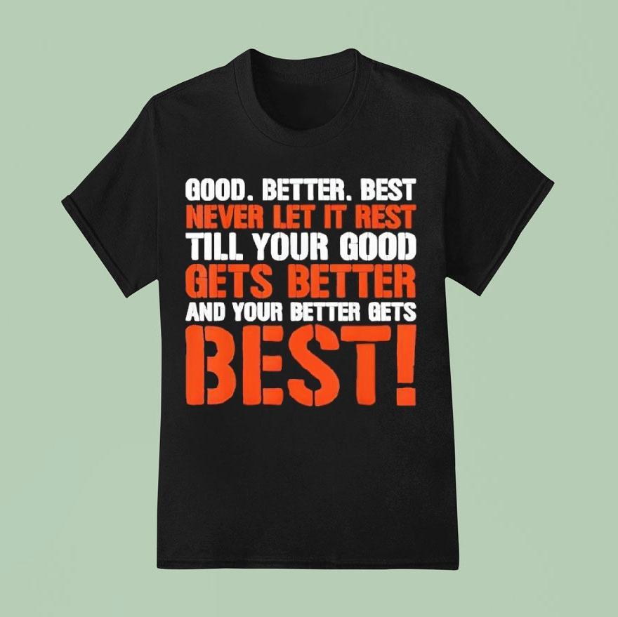 Good Better Best Never Let It Rest Motivation Saying Shirt