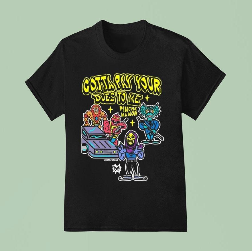 Gotta Pay Your Dues To Me Pinches Mamon Shirt