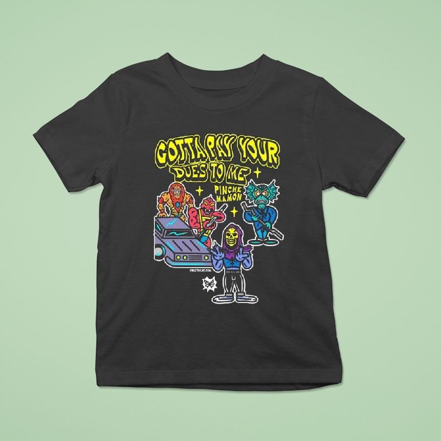 Gotta Pay Your Dues To Me Pinches Mamon Shirt