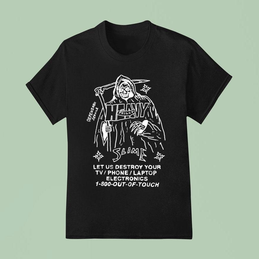 Heavy Slime Philly Let Us Destroy Your Tv Phone Laptop Electronics 1-800 Out Of Touch Grim Reaper Shirt
