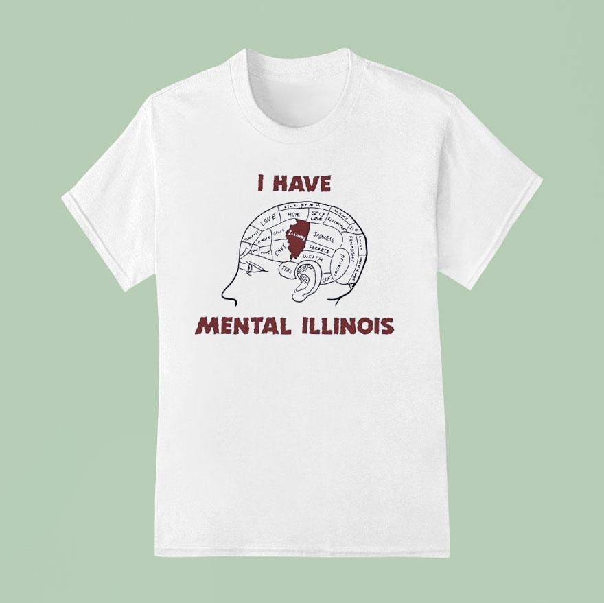 I Have Mental Illinois In Brain Shirt