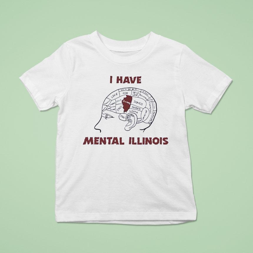 I Have Mental Illinois In Brain Shirt