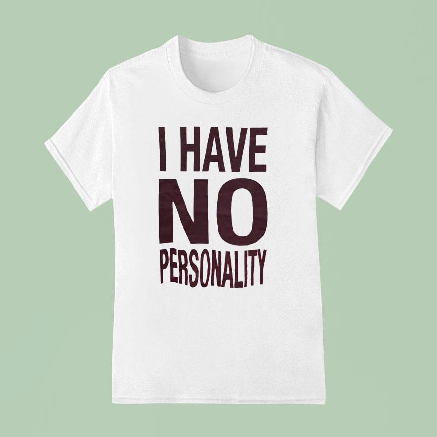 I Have No Personality Shirt