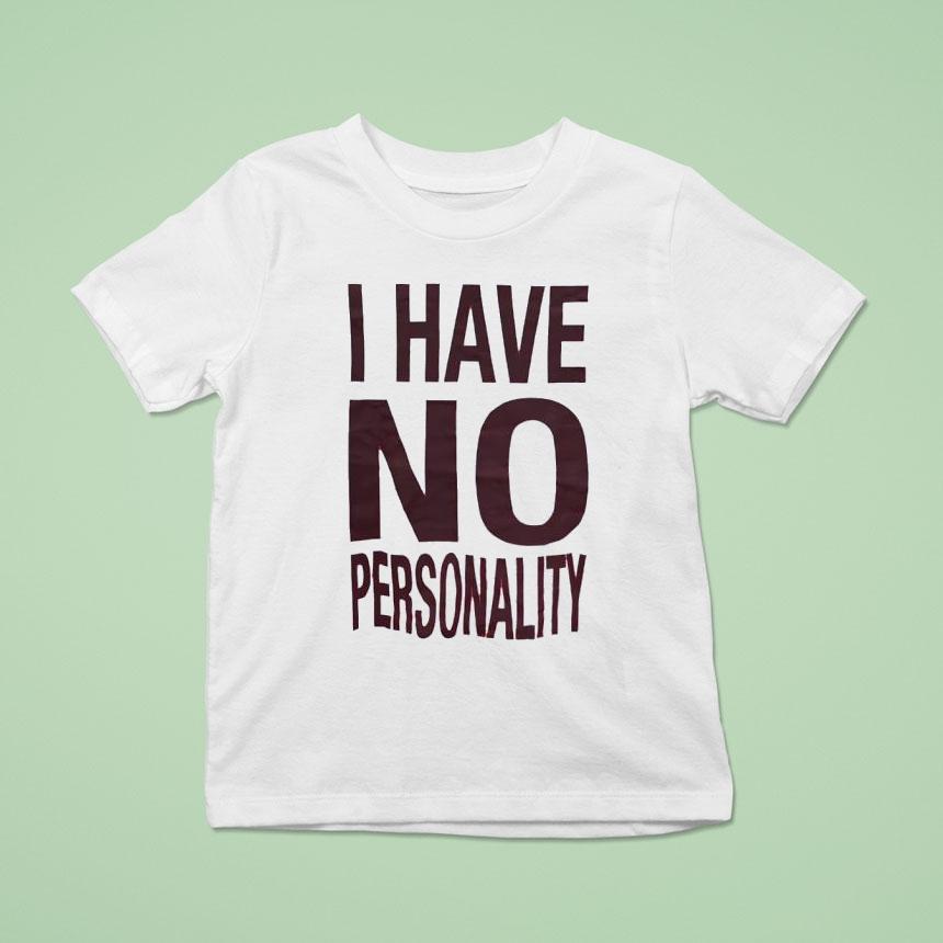 I Have No Personality Shirt