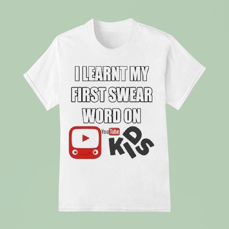 I Learnt My First Swear Word On Youtube Kids Shirt