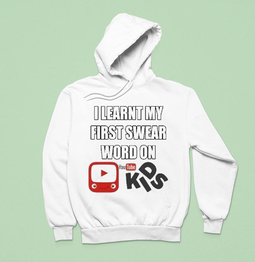 I Learnt My First Swear Word On Youtube Kids Shirt I Learnt My First Swear Word On Youtube Kids Shirt