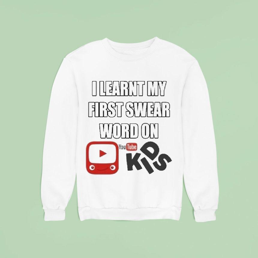 I Learnt My First Swear Word On Youtube Kids Shirt I Learnt My First Swear Word On Youtube Kids Shirt