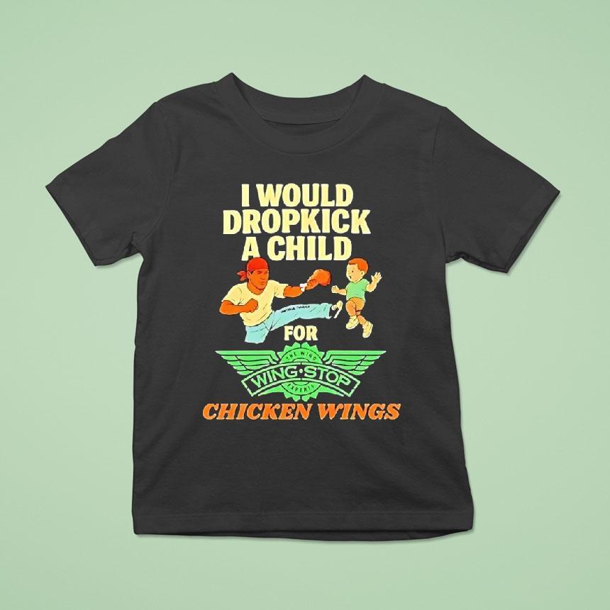 I Would Dropkick A Child For Wingstop Chicken Wings Shirt