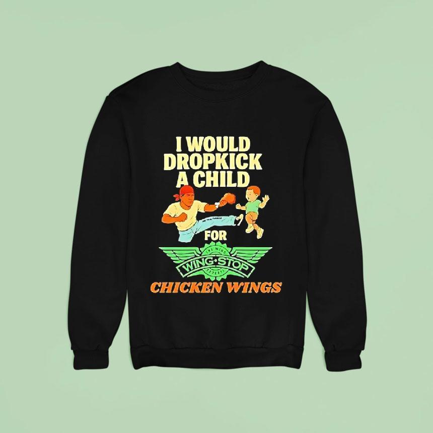 I Would Dropkick A Child For Wingstop Chicken Wings Shirt I Would Dropkick A Child For Wingstop Chicken Wings Shirt