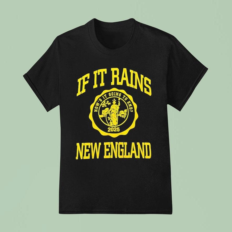If It Rains New England How’s It Going To End 2025 Logo Shirt