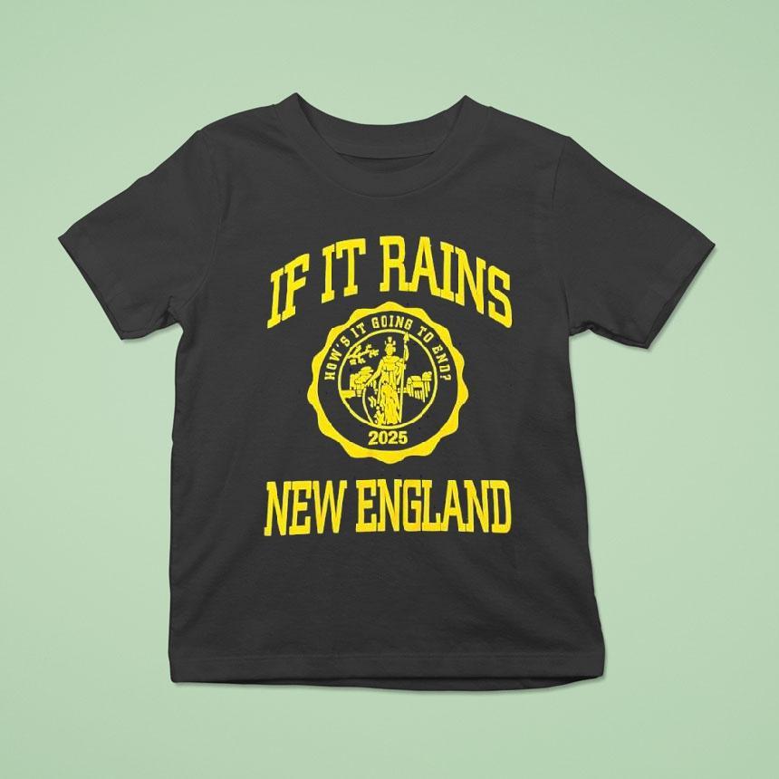 If It Rains New England How’s It Going To End 2025 Logo Shirt