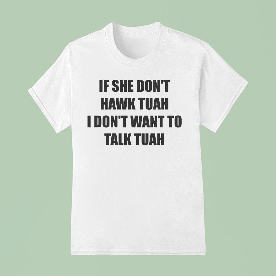 If She Don’t Hawk Tuah I Don’t Want To Talk Tuah Shirt