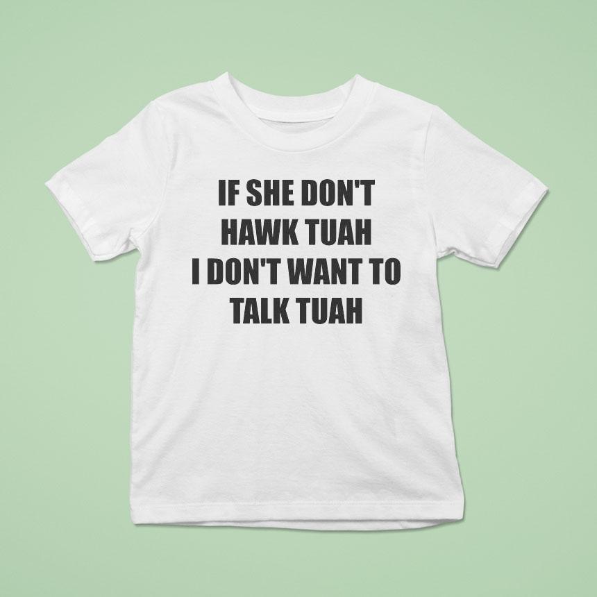 If She Don’t Hawk Tuah I Don’t Want To Talk Tuah Shirt