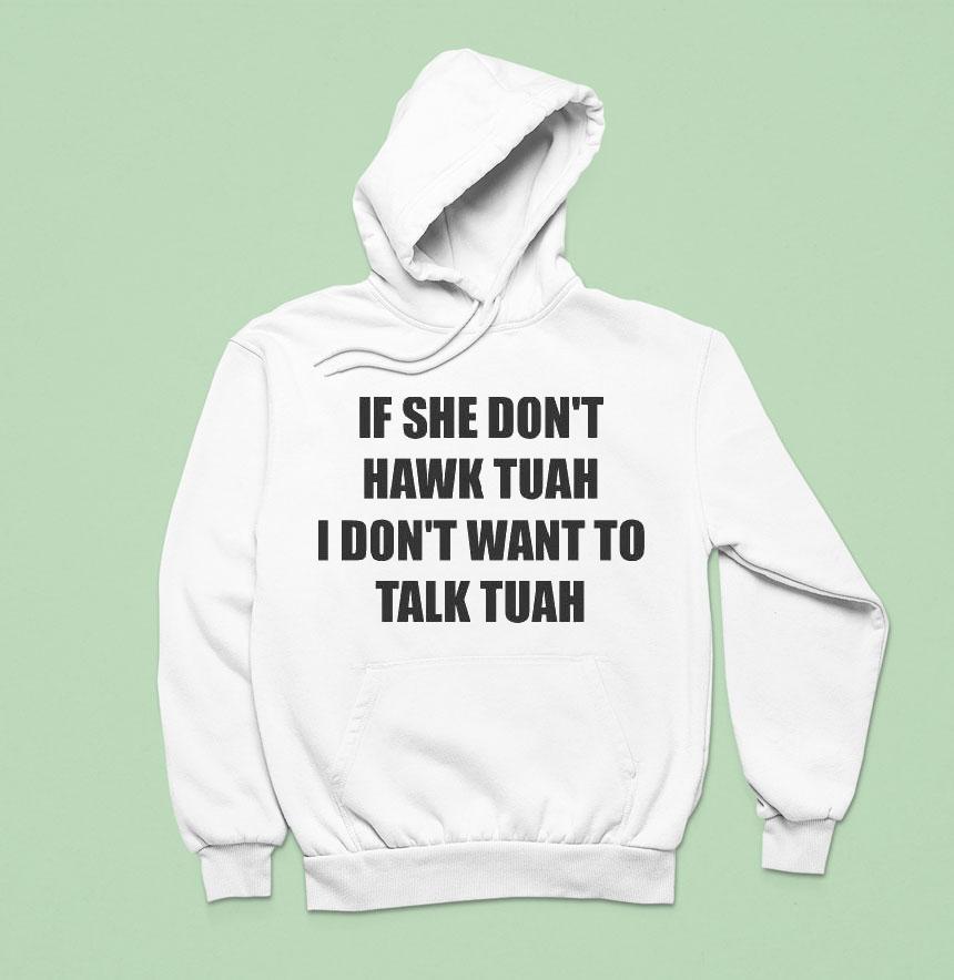 If She Don't Hawk Tuah I Don't Want To Talk Tuah Shirt If She Don't Hawk Tuah I Don't Want To Talk Tuah Shirt