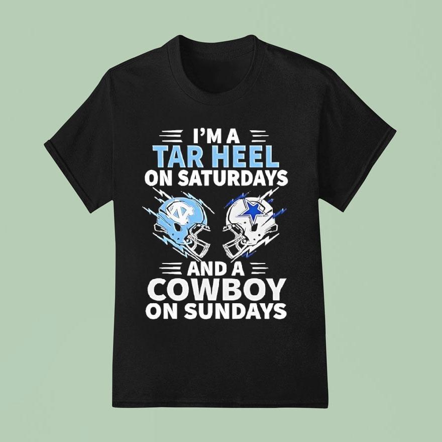 I’m A Tar Heel On Saturdays And A Cowboy On Sundays Shirt